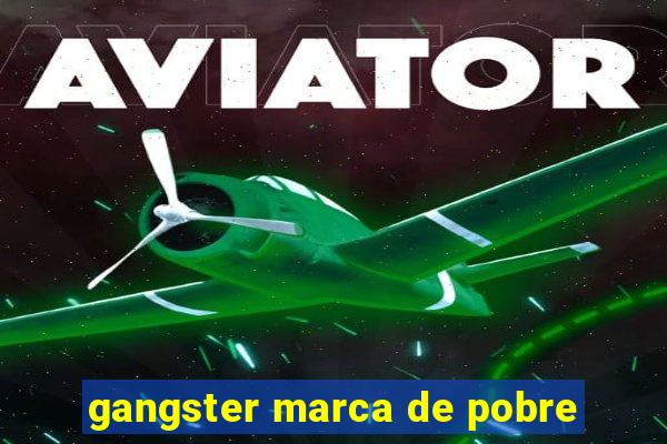 gangster marca de pobre